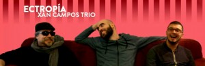Xan Campos trio Ectropia